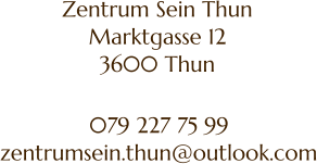 Zentrum Sein Thun Marktgasse 12 3600 Thun 079 227 75 99 zentrumsein.thun@outlook.com